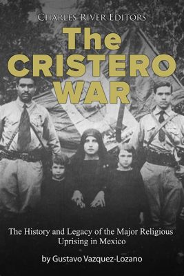 Cristero Rebellion: Catholic Uprising and Mexican Revolutionary Conflict